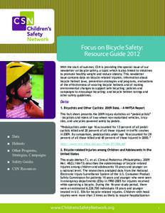 Focus on Bicycle Safety: Resource Guide 2012 With the start of summer, CSN is providing this special issue of our newsletter on bicycle safety, a topic which is also linked to initatives to promote healthy weight and red