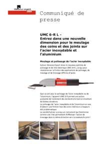 Communiqué de presse UMC 6-R L Entrez dans une nouvelle dimension pour le meulage des coins et des joints sur l’acier inoxydable et