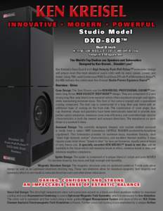 I N N O VAT I V E • M O D E R N • P O W E R F U L Studio Model DXD–808™ Dual 8 inch H: 17.58” x W: 10.83” x D: 13.07” • WEIGHT 47.3 lbs Footprint: 0.98 square feet