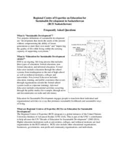 Regional Centre of Expertise on Education for Sustainable Development in Saskatchewan (RCE Saskatchewan) Frequently Asked Questions What is “Sustainable Development”? Two popular definitions of sustainable developmen