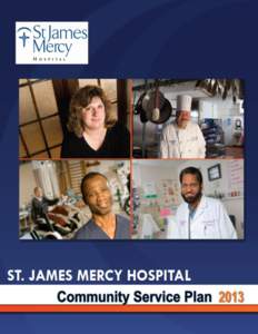 St. James Mercy Hospital 2013 Community Service Plan  Executive Summary Hospitals in New York State are required by the Department of Health to create and publicly distribute an annual “Community Service Plan,” whic