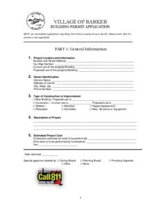 VILLAGE OF BARKER BUILDING PERMIT APPLICATION NOTE: An incomplete application may delay the timely issuance of your permit. Please enter N/A if a section is not applicable.  PART 1: General Information