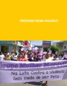 FREEDOM FROM VIOLENCE  advanc i ng gen der equality: promisi ng pr actic es Case Stu di es from th e mi llen n i um development goals Ac h i evement Fu n d  15