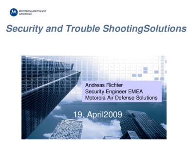 Security and Trouble ShootingSolutions  Andreas Richter Security Engineer EMEA Motorola Air Defense Solutions