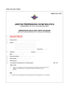 APPLICATION FORM ASD404/Cert/APL1 JABATAN PENERBANGAN AWAM MALAYSIA [DEPARTMENT OF CIVIL AVIATION MALAYSIA] PERMOHONAN KELULUSAN LAMPU GALANGAN