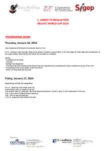 1. ANNEX TO REGULATION GELATO WORLD CUP 2014 PROGRAMME WORK Thursday, January 16, 2014 Check exhaustive of the teams at the selected Hotel by 5 P.M..