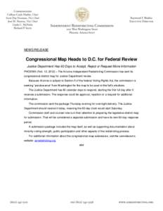 NEWS RELEASE  Congressional Map Heads to D.C. for Federal Review Justice Department Has 60 Days to Accept, Reject or Request More Information PHOENIX (Feb. 10, 2012) – The Arizona Independent Redistricting Commission h