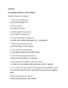 LING110 Transcription Practice Exercise Solution Symbols in brackets are optional. 1. This year the bulldogs lost /ðɪʃ jɪə ðə bʊldɔgz lɔst/ 2. He was used to it