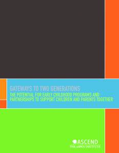 GATEWAYS TO TWO GENERATIONS  THE POTENTIAL FOR EARLY CHILDHOOD PROGRAMS AND PARTNERSHIPS TO SUPPORT CHILDREN AND PARENTS TOGETHER  OUR MISSION