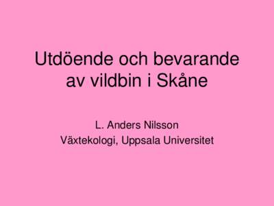 Utdöende och bevarande av vildbin i Skåne L. Anders Nilsson
