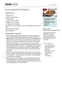 bbc.co.uk/food  Easy spaghetti bolognese Ingredients 2 tbsp olive oil 400g/14oz beef mince