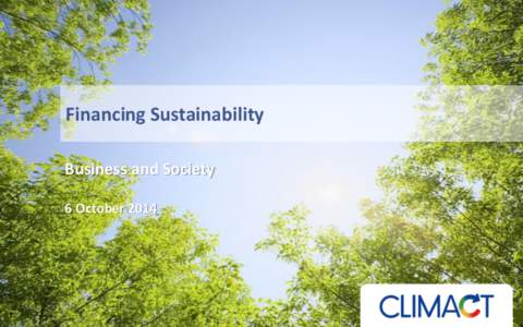 Financing Sustainability Business and Society 6 October 2014 CLIMACT sa www.climact.com |  | T: +