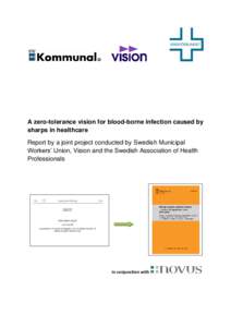 A zero-tolerance vision for blood-borne infection caused by sharps in healthcare Report by a joint project conducted by Swedish Municipal Workers’ Union, Vision and the Swedish Association of Health Professionals