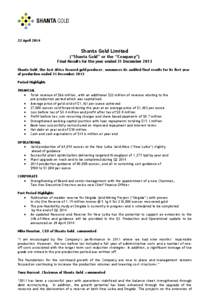 22 April[removed]Shanta Gold Limited (“Shanta Gold” or the “Company”) Final Results for the year ended 31 December 2013 Shanta Gold, the East Africa focused gold producer, announces its audited final results for it