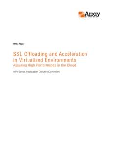 White Paper  SSL Offloading and Acceleration in Virtualized Environments Assuring High Performance in the Cloud APV Series Application Delivery Controllers