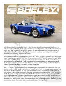 In 1962 Carroll Shelby introduced the Shelby Cobra - the most desired American muscle car in history. In 1966 the evolution of the 289 into the 427 S/C redefined power and performance. Today the 427 cobra features Shelby