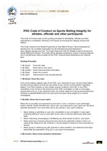 INTERNATIONAL FEDERATION OF S P O R T C L I M B I N G www.ifsc-climbing.org IFSC Code of Conduct on Sports Betting Integrity for athletes, officials and other participants This Code of Conduct sets out the guiding princi