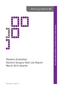 Western Australian Elective Surgery Wait List Report March 2012 Quarter Date issued: 27 April 2012