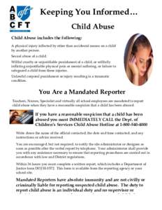 Keeping You Informed… Child Abuse Child Abuse includes the following: A physical injury inflected by other than accidental means on a child by another person. Sexual abuse of a child.