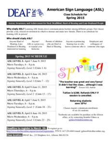 American Sign Language (ASL) Class Schedule for Spring 2015 Access, Awareness, and Achievement for Deaf, DeafBlind, Hard of Hearing and Late-Deafened People Why study ASL? Learning ASL breaks down communications barriers