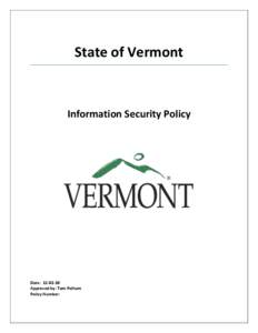 State of Vermont  Information Security Policy Date: [removed]Approved by: Tom Pelham