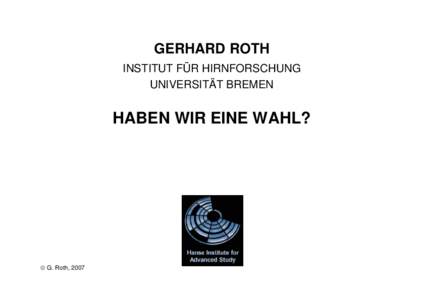 GERHARD ROTH INSTITUT FÜR HIRNFORSCHUNG UNIVERSITÄT BREMEN HABEN WIR EINE WAHL?