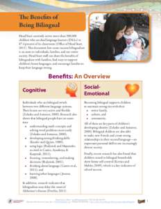 The Benefits of Being Bilingual Head Start currently serves more than 300,000 children who are dual language learners (DLLs) in 87.4 percent of its classrooms (Office of Head Start, This document lists some reason