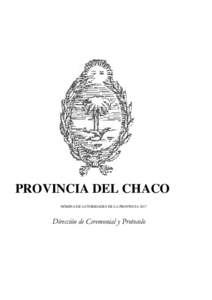 PROVINCIA DEL CHACO NÓMINA DE AUTORIDADES DE LA PROVINCIA 2017 Dirección de Ceremonial y Protocolo  La Dirección de Ceremonial y protocolo solicita a las