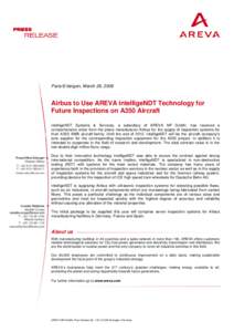 Paris/Erlangen, March 26, 2008  Airbus to Use AREVA intelligeNDT Technology for Future Inspections on A350 Aircraft intelligeNDT Systems & Services, a subsidiary of AREVA NP GmbH, has received a comprehensive order from 