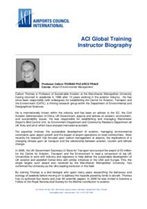 ACI Global Training Instructor Biography Professor Callum THOMAS PhD ARCS FRAeS Course: Airport Environmental Management