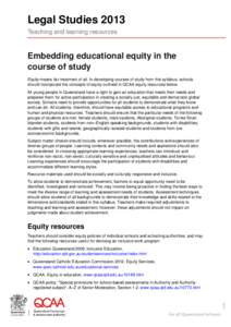 Legal Studies 2013 Teaching and learning resources Embedding educational equity in the course of study Equity means fair treatment of all. In developing courses of study from this syllabus, schools