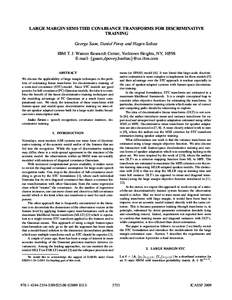 LARGE MARGIN SEMI-TIED COVARIANCE TRANSFORMS FOR DISCRIMINATIVE TRAINING George Saon, Daniel Povey and Hagen Soltau IBM T. J. Watson Research Center, Yorktown Heights, NY, 10598 E-mail: {gsaon,dpovey,hsoltau}@us.ibm.com 