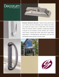 Decisions, Decisions, Decorum.® Decorum styling options allow you to create a look that is distinctively yours. Enhance your home’s curb appeal with exterior colors in Cream, Brick, Pine, Chocolate, Bronze, Tan, Drift