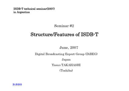 ISDB-T technical seminar[removed]in Argentina Seminar #2  Structure/Features of ISDB-T