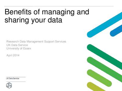 UK Data Service: Benefits of managing and sharing your data