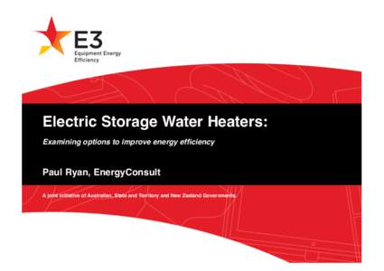 Electric Storage Water Heaters:  Examining options to improve energy efficiency  Paul Ryan, EnergyConsult