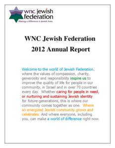 WNC Jewish Federation 2012 Annual Report Welcome to the world of Jewish Federation, where the values of compassion, charity, generosity and responsibility inspire us to improve the quality of life for people in our