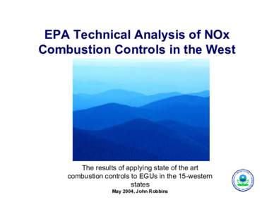 EPA Technical Analysis of NOx Combustion Controls in the West The results of applying state of the art combustion controls to EGUs in the 15-western states