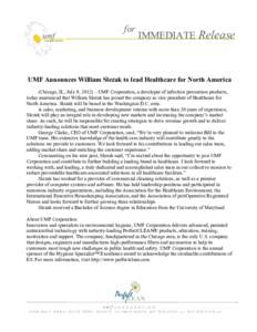 for  IMMEDIATE Release UMF Announces William Slezak to lead Healthcare for North America (Chicago, IL, July 9, 2012) – UMF Corporation, a developer of infection prevention products,