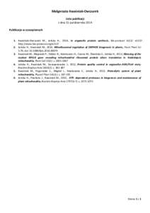 Małgorzata Kwaśniak-Owczarek Lista publikacji z dnia 31 października 2014 Publikacje w czasopismach 1. Kwaśniak-Owczarek M., Jańska H., 2014, In organello protein synthesis, Bio-protocol 4(12): e1157. http://www.bio