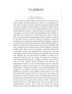 On Bullshit Harry Frankfurt Princeton University One of the most salient features of our culture is that there is so much bullshit. Everyone knows this. Each of us contributes his