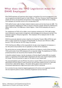 What does the THO Legislation mean for DHHS Employees? Most DHHS employees will experience little change in moving from the current arrangements to the new arrangements provided through the Health Reforms. The three Tasm