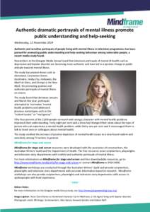 Authentic dramatic portrayals of mental illness promote public understanding and help-seeking Wednesday, 12 November 2014 Authentic and sensitive portrayals of people living with mental illness in television programmes h