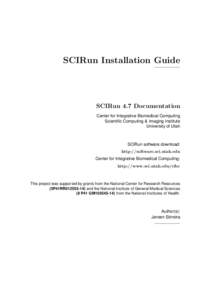 SCIRun Installation Guide  SCIRun 4.7 Documentation Center for Integrative Biomedical Computing Scientific Computing & Imaging Institute University of Utah