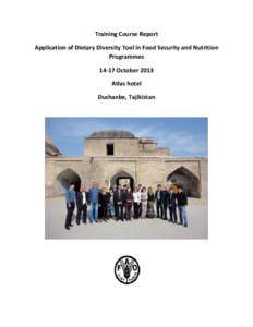 Training Course Report Application of Dietary Diversity Tool in Food Security and Nutrition Programmes[removed]October 2013 Atlas hotel Dushanbe, Tajikistan