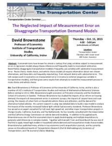 Transportation Center Seminar……..  The Neglected Impact of Measurement Error on Disaggregate Transportation Demand Models David Brownstone Professor of Economics