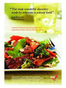 “	The most wonderful discovery made by scientists is science itself.” 	 Jacob Bronowski Science Historian  	 America’s beef farmers and ranchers have