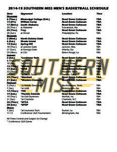 [removed]SOUTHERN MISS MEN’S BASKETBALL SCHEDULE Date	Opponent	 November 6 (Thur.)	 Mississippi College (Exh.)	 14 (Fri.)	 William Carey