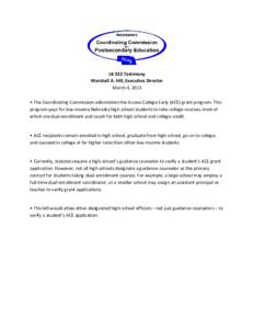 LB 332 Testimony Marshall A. Hill, Executive Director March 4, 2013 • The Coordinating Commission administers the Access College Early (ACE) grant program. This program pays for low-income Nebraska high school students