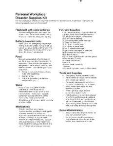 Personal Workplace Disaster Supplies Kit For the workplace, where you might be confined for several hours, or perhaps overnight, the fol/owing supplies are recommended.  Flashlight with extra batteries